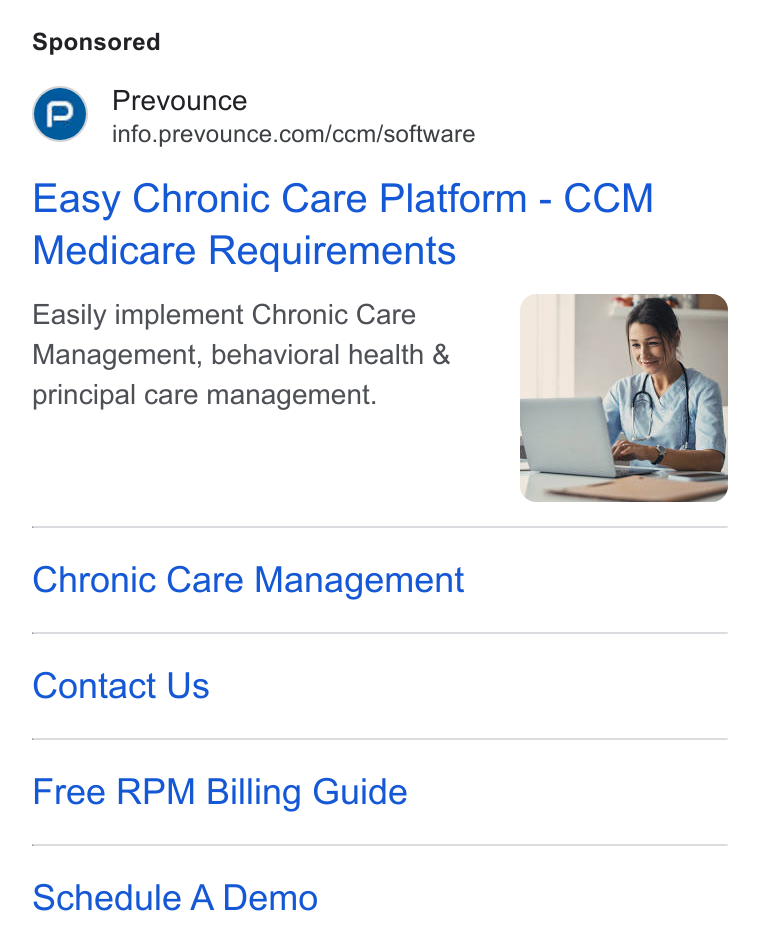 Prevounce Health ad on Google Ads: Easy Chronic Care Platform - CCM Medicare Requirements Easily implement Chronic Care Management, behavioral health & principal care management. Chronic Care Management Contact Us Free RPM Billing Guide Schedule A Demo