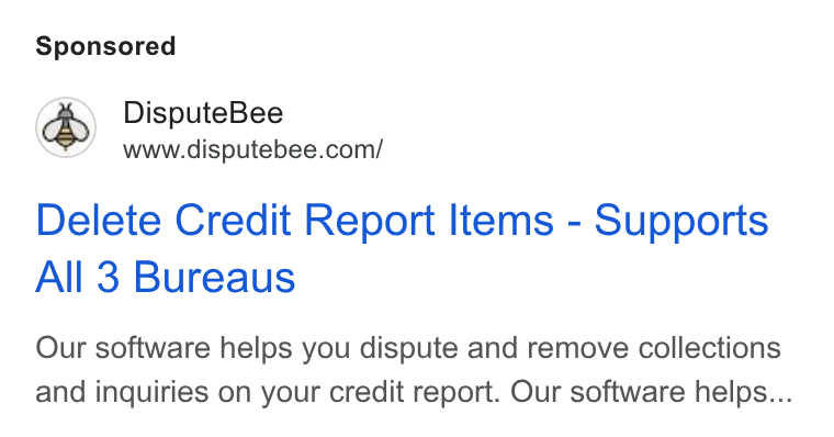 DisputeBee ad on Google Ads: Delete Credit Report Items - Supports All 3 Bureaus Our software helps you dispute and remove collections and inquiries on your credit report. Our software helps...