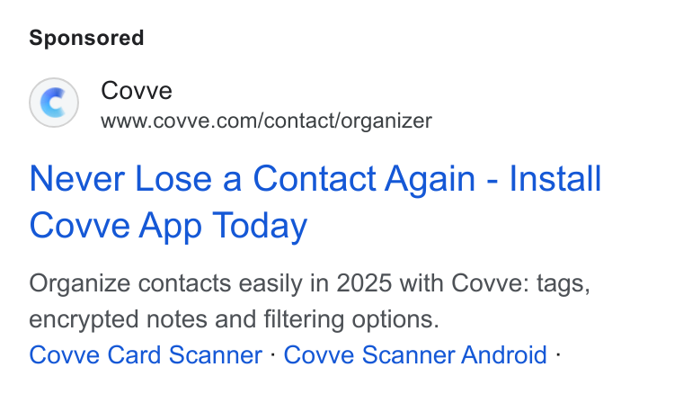 Covve ad on Google Ads: Never Lose a Contact Again - Install Covve App Today Organize contacts easily in 2025 with Covve: tags, encrypted notes and filtering options. Covve Card Scanner - Covve Scanner Android -