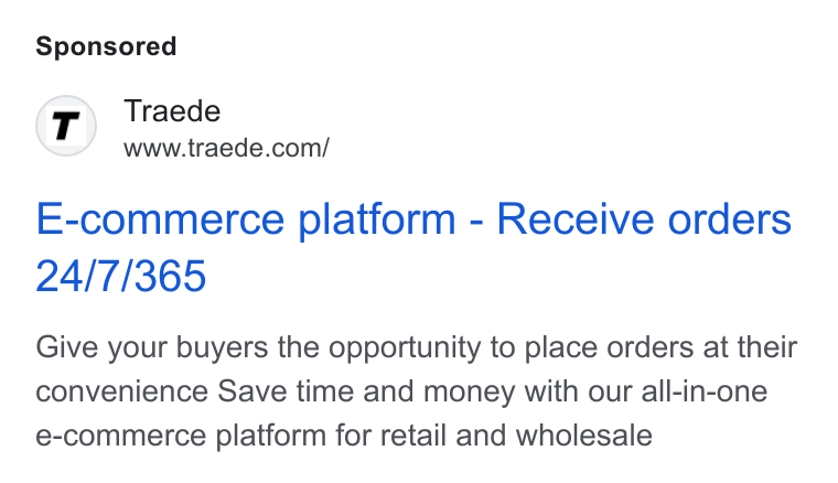 TRAEDE ad on Google Ads: E-commerce platform - Receive orders Give your buyers the opportunity to place orders at their convenience Save time and money with our all-in-one e-commerce platform for retail and wholesale