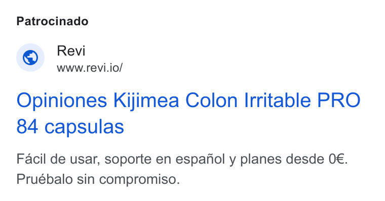 Revi ad on Google Ads: Patrocinado Revi www.revi.io/ Opiniones Kijimea Colon Irritable PRO 84 capsulas Facil de usar, soporte en espafiol y planes desde O€. Pruebalo sin compromiso.