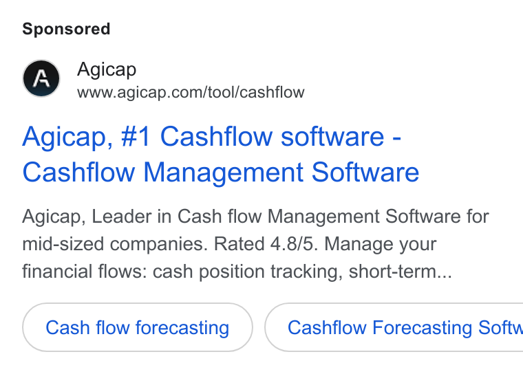 Agicap ad on Google Ads: Agicap, #1 Cashflow software - Cashflow Management Software Agicap, Leader in Cash flow Management Software for mid-sized companies. Rated 4.8/5. Manage your financial flows: cash position tracking, short-term... Cash flow forecasting } ( Cashflow Forecasting Softw
