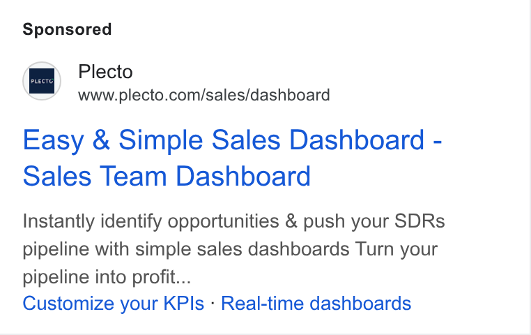 Plecto ad on Google Ads: Easy & Simple Sales Dashboard - Sales Team Dashboard Instantly identify opportunities & push your SDRs pipeline with simple sales dashboards Turn your pipeline into profit... Customize your KPls - Real-time dashboards