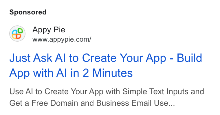 Appy Pie ad on Google Ads: Just Ask Al to Create Your App - Build App with Al in 2 Minutes Use Al to Create Your App with Simple Text Inputs and Get a Free Domain and Business Email Use...