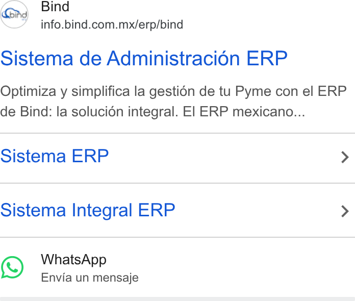 Bind ERP ad on Google Ads: Sistema de Administracién ERP Optimiza y simplifica la gestibn de tu Pyme con el ERP de Bind: la solucién integral. El ERP mexicano... Sistema ERP > Sistema Integral ERP > Whats App Envia un mensaje