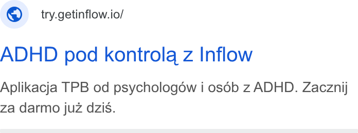 Inflow ad on Google Ads: ©) try.getinflow.io/ ADHD pod kontrola z Inflow Aplikacja TPB od psychologow i osob z ADHD. Zacznij Za darmo juz d Zzis.