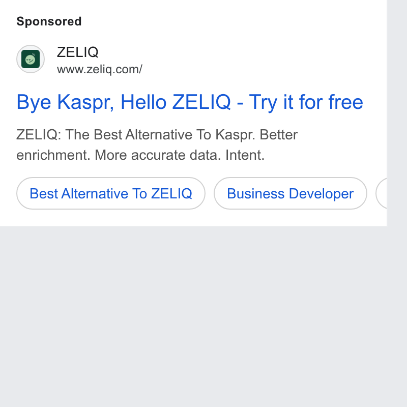 ZELIQ ad on Google Ads: Bye Kaspr, Hello ZELIQ - Try it for free ZELIQ: The Best Alternative To Kaspr. Better enrichment. More accurate data. Intent. Best Alternative To ZELIQ ) (Business Developer )