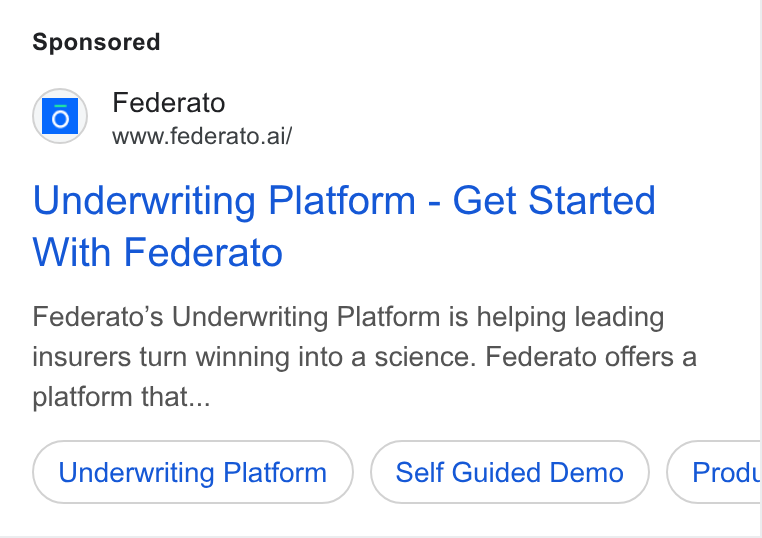 Federato ad on Google Ads: (o} Federato www.federato.ai/ Underwriting Platform - Get Started With Federato Federato’s Underwriting Platform is helping leading insurers turn winning into a science. Federato offers a platform that... Underwriting Platform Self Guided Demo