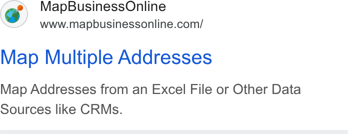 MapBusinessOnline ad on Google Ads: Map Multiple Addresses Map Addresses from an Excel File or Other Data Sources like CRMs.
