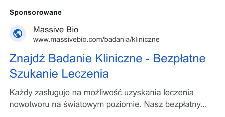 Massive Bio ad on Google Ads: Sponsorowane Znajdz Badanie Kliniczne - Bezptatne Szukanie Leczenia Kazdy zastuguje na mozliwosé uzyskania leczenia nowotworu na Swiatowym poziomie. Nasz bezptatny...
