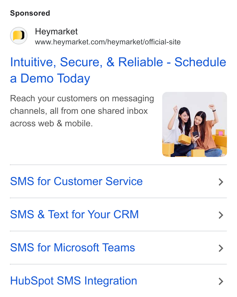 Heymarket ad on Google Ads: Intuitive, Secure, & Reliable - Schedule a Demo Today Reach your customers on messaging channels, all from one shared inbox across web & mobile. SMS for Customer Service > SMS & Text for Your CRM > SMS for Microsoft Teams > Hub Spot SMS Integration >