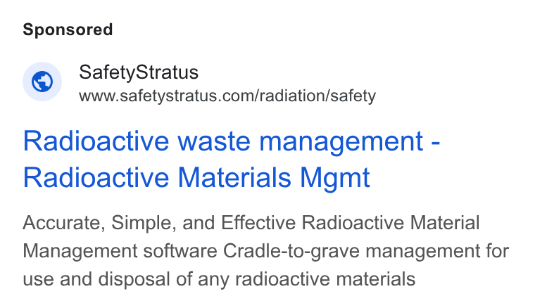 SafetyStratus ad on Google Ads: Radioactive waste management - Radioactive Materials Mgmt Accurate, Simple, and Effective Radioactive Material Management software Cradle-to-grave management for use and disposal of any radioactive materials