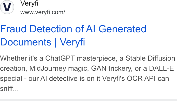Veryfi ad on Google Ads: Fraud Detection of Al Generated Documents | Veryfi Whether it's a Chat GPT masterpiece, a Stable Diffusion creation, Mid Journey magic, GAN trickery, or a DALL-E special - our Al detective is on it Veryfi's OCR API can sniff...