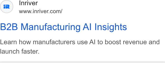Inriver ad on Google Ads: B2B Manufacturing Al Insights Learn how manufacturers use Al to boost revenue and launch faster.