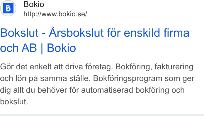 Bokio ad on Google Ads: Bokslut - Arsbokslut for enskild firma och AB | Bokio Gor det enkelt att driva foretag. Bokforing, fakturering och l6én pa samma stalle. Bokféringsprogram som ger dig allt du behdver for automatiserad bokféring och bokslut.