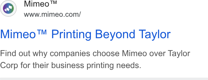 Mimeo ad on Google Ads: Mimeo™ Printing Beyond Taylor Find out why companies choose Mimeo over Taylor Corp for their business printing needs.
