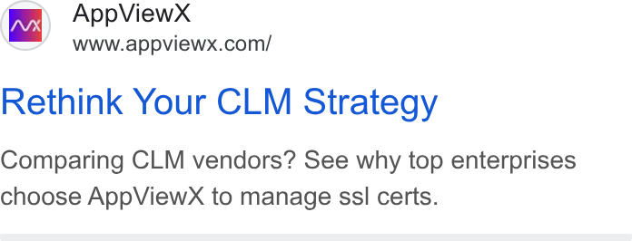 AppViewX ad on Google Ads: Rethink Your CLM Strategy Comparing CLM vendors? See why top enterprises choose App View X to manage ssl certs.