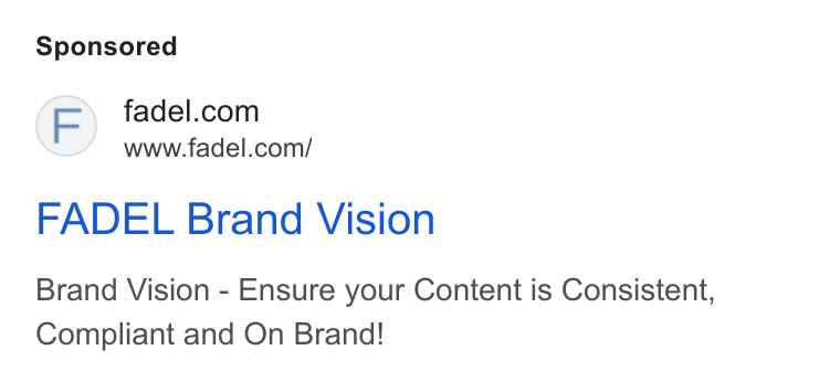 FADEL ad on Google Ads: www.fadel.com/ FADEL Brand Vision Brand Vision - Ensure your Content is Consistent, Compliant and On Brand!