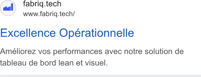 fabriq ad on Google Ads: fabrig.tech www.fabriq.tech/ Excellence Operationnelle Ameéliorez vos performances avec notre solution de tableau de bord lean et visuel.