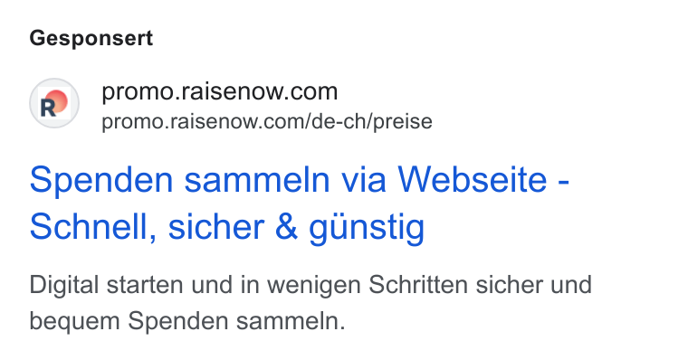 RaiseNow ad on Google Ads: promo.raisenow.com/de-ch/preise Spenden sammeln via Webseite - schnell, sicher & gunstig Digital starten und in wenigen Schritten sicher und bequem Spenden sammelin.
