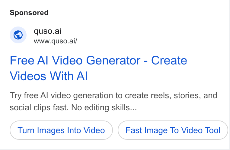 quso.ai ad on Google Ads: © quso.ai www.quso.ai/ Free Al Video Generator - Create Videos With Al Try free Al video generation to create reels, stories, and social clips fast. No editing skills... Turn Images Into Video Fast Image To Video Tool