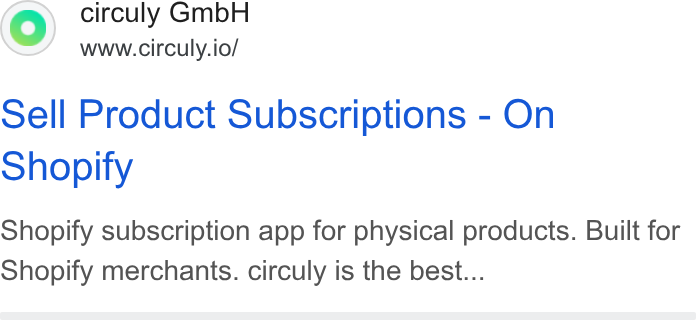 circuly ad on Google Ads: ©) circuly Gmb H www.circuly.io/ sell Product Subscriptions - On Shopify Shopify subscription app for physical products. Built for Shopify merchants. circuly is the best...