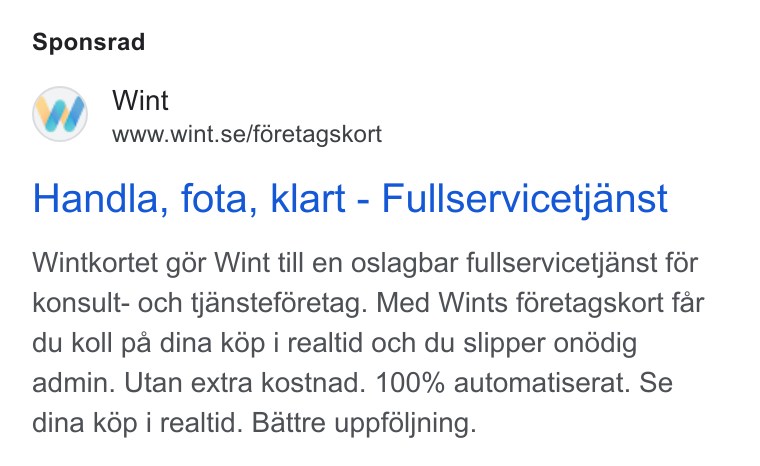Wint ad on Google Ads: Sponsrad Handla, fota, klart - Fullservicetjanst Wintkortet gor Wint till en oslagbar fullservicetjanst for konsult- och tjansteféretag. Med Wints féretagskort far du koll pa dina kép i realtid och du slipper ondédig admin. Utan extra kostnad. 100% automatiserat. Se dina k6p i realtid. Battre uppfdljning.