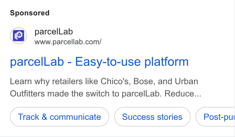 parcelLab ad on Google Ads: parcel Lab - Easy-to-use platform Learn why retailers like Chico's, Bose, and Urban Outfitters made the switch to parcel Lab. Reduce... Track & communicate Success stories Post-pul