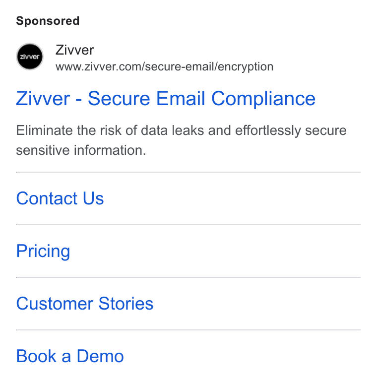 Zivver ad on Google Ads: Zivver - Secure Email Compliance Eliminate the risk of data leaks and effortlessly secure sensitive information. Contact Us Pricing Customer Stories Book a Demo