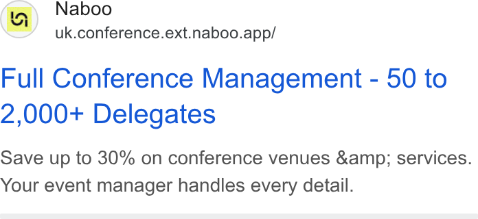 Naboo ad on Google Ads: Cc) Naboo uk.conference.ext.naboo.app/ Full Conference Management - 50 to 2,000+ Delegates Save up to 30% on conference venues &amp; services. Your event manager handles every detail.