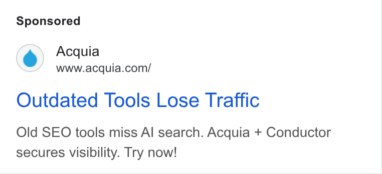 Acquia ad on Google Ads: Outdated Tools Lose Traffic Old SEO tools miss Al search. Acquia + Conductor secures visibility. Try now!