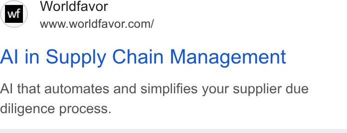 Worldfavor ad on Google Ads: Al in Supply Chain Management Al that automates and simplifies your supplier due diligence process.
