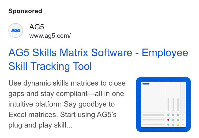 AG5 ad on Google Ads: AG5 Skills Matrix Software - Employee Skill Tracking Tool Use dynamic skills matrices to close gaps and stay compliant—all in one intuitive platform Say goodbye to Excel matrices. Start using AG5’s plug and play skill...