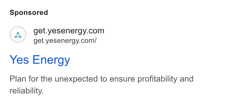 Yes Energy ad on Google Ads: get.yesenergy.com/ Yes Energy Plan for the unexpected to ensure profitability and reliability.
