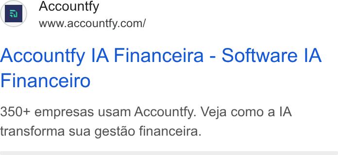 Accountfy ad on Google Ads: Accountty IA Financeira - Software IA Financeiro 350+ empresas usam Accountfy. Veja como a IA transforma sua gestao financeira.