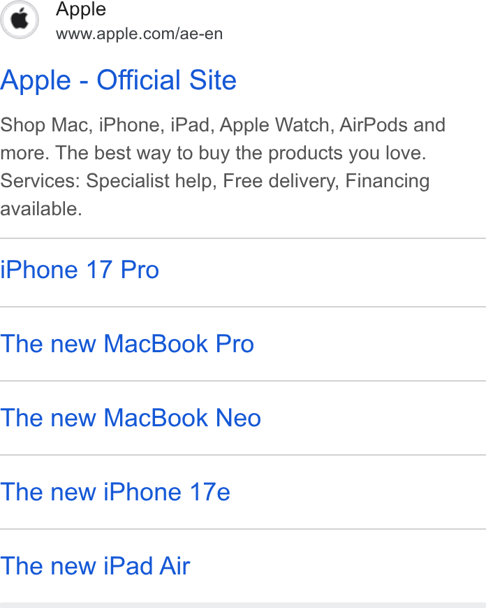Apple ad on Google Ads: Apple - Official Site Shop Mac, i Phone, i Pad, Apple Watch, Air Pods and more. The best way to buy the products you love. Services: Specialist help, Free delivery, Financing available. i Phone 17 Pro The new Mac Book Pro The new Mac Book Neo The new i Phone 17e The new i Pad Air