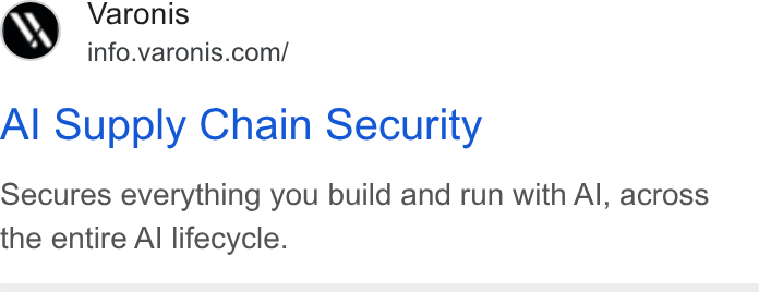 Varonis ad on Google Ads: Al Supply Chain Security Secures everything you build and run with Al, across the entire Al lifecycle.