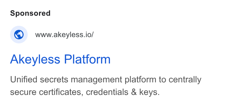 Akeyless Security ad on Google Ads: © wwwakeyless.io/ Akeyless Platform Unified secrets management platform to centrally secure certificates, credentials & keys.