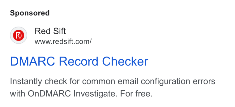 Red Sift ad on Google Ads: DMARC Record Checker Instantly check for common email configuration errors with On NDMARC Investigate. For free.