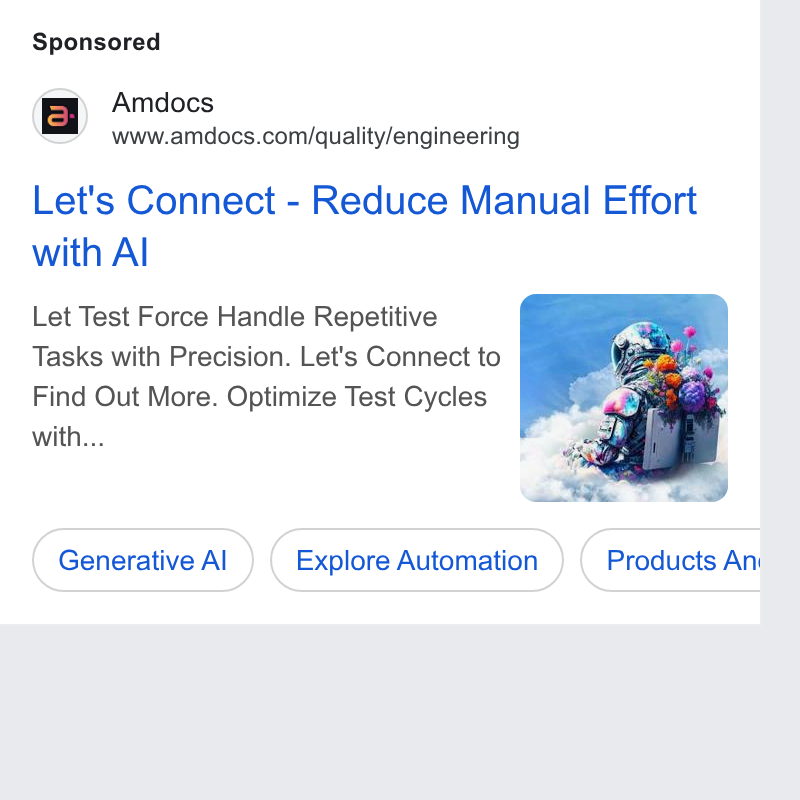Amdocs ad on Google Ads: Let's Connect - Reduce Manual Effort with Al Let Test Force Handle Repetitive Tasks with Precision. Let's Connect to Find Out More. Optimize Test Cycles with... ae y Generative Al) (Explore Automation ) (Products Ani i