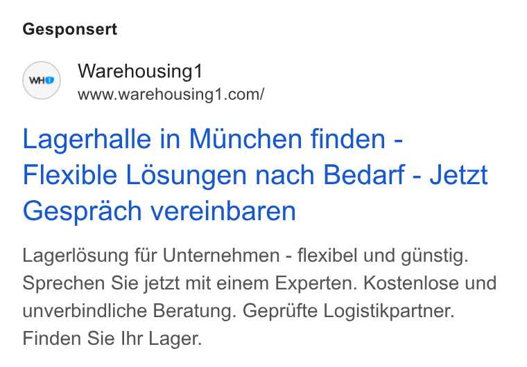 Warehousing1 ad on Google Ads: Gesponsert Lagerhalle in Munchen finden - Flexible L6sungen nach Bedarf - Jetzt Gesprach vereinbaren Lagerlésung fur Unternehmen - flexibel und g Unstig. Sprechen Sie jetzt mit einem Experten. Kostenlose und unverbindliche Beratung. Geprufte Logistikpartner. Finden Sie Ihr Lager.