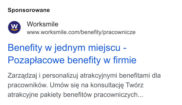 Worksmile ad on Google Ads: Sponsorowane Benefity w jednym miejscu - Pozaptacowe benefity w firmie Zarzadzaj i personalizuj atrakcyjnymi benefitami dla pracownikow. Umow sie na konsultacje Tworz atrakcyjne pakiety benefitow pracowniczych...