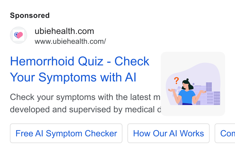 Ubie ad on Google Ads: www.ubiehealth.com/ Hemorrhoid Quiz - Check | Your Symptoms with Al Check your symptoms with the latest m | ‘\Jar A developed and supervised by medical d y Free Al Symptom Checker | | How Our Al Works | Con