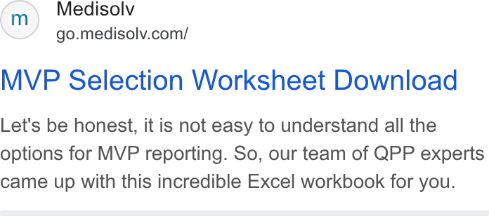 Medisolv ad on Google Ads: MVP Selection Worksheet Download Let's be honest, it is not easy to understand all the options for MVP reporting. So, our team of QPP experts came up with this incredible Excel workbook for you.