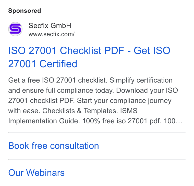 Secfix ad on Google Ads: ISO 27001 Checklist PDF - Get ISO 27001 Certified Get a free ISO 27001 checklist. Simplify certification and ensure full compliance today. Download your ISO 27001 checklist PDF. Start your compliance journey with ease. Checklists & Templates. ISMS Implementation Guide. 100% free iso 27001 pdf. 100... Book free consultation Our Webinars