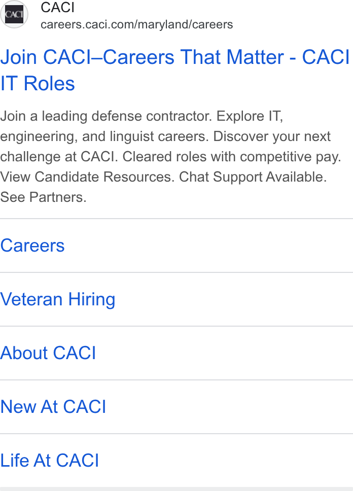 CACI International ad on Google Ads: Join CACI—Careers That Matter - CACI IT Roles Join a leading defense contractor. Explore IT, engineering, and linguist careers. Discover your next challenge at CACI. Cleared roles with competitive pay. View Candidate Resources. Chat Support Available. See Partners. Careers Veteran Hiring About CACI New At CACI Life At CACI