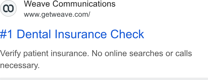 Weave ad on Google Ads: #1 Dental Insurance Check Verify patient insurance. No online searches or calls necessary.