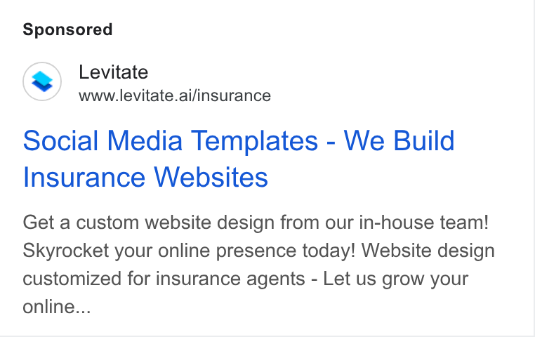 Levitate ad on Google Ads: Levitate www.levitate.ai/insurance Social Media Templates - We Build Insurance Websites Get a custom website design from our in-house team! Skyrocket your online presence today! Website design customized for insurance agents - Let us grow your online...