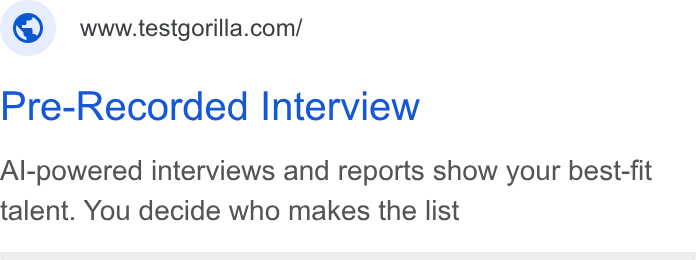 TestGorilla ad on Google Ads: Pre-Recorded Interview Al-powered interviews and reports show your best-fit talent. You decide who makes the list