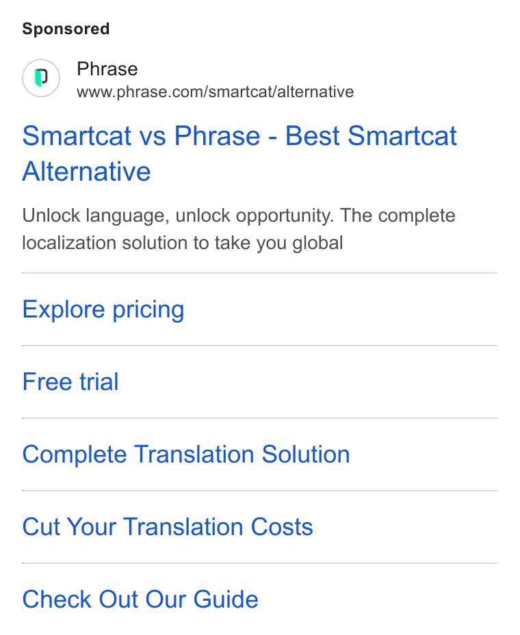 Phrase ad on Google Ads: Smartcat vs Phrase - Best Smartcat Alternative Unlock language, unlock opportunity. The complete localization solution to take you global Explore pricing Free trial Complete Translation Solution Cut Your Translation Costs Check Out Our Guide